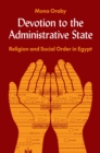 Image for Devotion to the administrative state  : religion and social order in Egypt