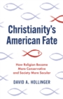 Image for Christianity&#39;s American Fate: How Religion Became More Conservative and Society More Secular