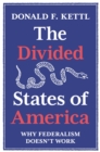 Image for The divided states of America  : why federalism doesn&#39;t work