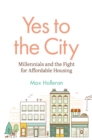 Image for Yes to the city: millennials and the fight for affordable housing