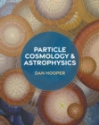 Image for Particle cosmology and astrophysics