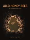 Image for Wild Honey Bees: An Intimate Portrait