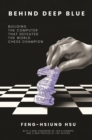 Image for Behind deep blue  : building the computer that defeated the world chess champion