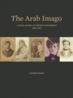 Image for The Arab Imago: A Social History of Portrait Photography, 1860-1910