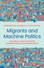 Image for Migrants and machine politics: how India&#39;s urban poor seek representation and responsiveness