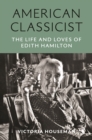 Image for American classicist  : the life and loves of Edith Hamilton