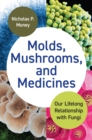 Image for Molds, Mushrooms, and Medicines: Our Lifelong Relationship With Fungi