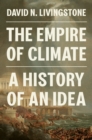 Image for The empire of climate  : a history of an idea