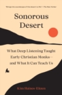 Image for Sonorous desert: what deep listening taught early Christian monks and what it can teach us