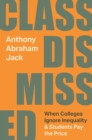 Image for Class Dismissed : When Colleges Ignore Inequality and Students Pay the Price