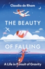 Image for The beauty of falling  : a life in pursuit of gravity