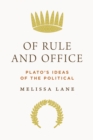 Image for Of Rule and Office: Plato&#39;s Ideas of the Political