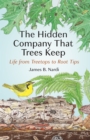 Image for The Hidden Company That Trees Keep: Life from Treetops to Root Tips