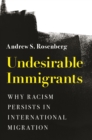 Image for Undesirable immigrants  : why racism persists in international migration