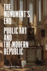 Image for The Monument’s End : Public Art and the Modern Republic