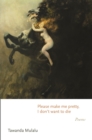 Image for Please make me pretty, I don&#39;t want to die  : poems