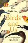 Image for Birds and Us : A 12,000-Year History from Cave Art to Conservation