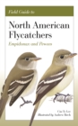 Image for Field guide to North American flycatchers  : empidonax and pewees