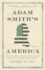 Image for Adam Smith&#39;s America  : how a Scottish philosopher became an icon of American capitalism