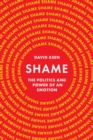 Image for Shame: The Politics and Power of an Emotion