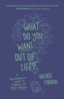 Image for What do you want out of life?  : a philosophical guide to figuring out what matters