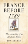 Image for France before 1789  : the unraveling of an absolutist regime