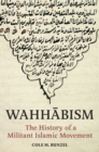 Image for Wahhabism  : the history of a militant Islamic movement