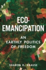 Image for Eco-emancipation  : an earthly politics of freedom
