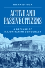 Image for Active and passive citizens  : a defense of majoritarian democracy