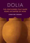 Image for Dolia  : the containers that made Rome an empire of wine