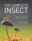 Image for The Complete Insect: Anatomy, Physiology, Evolution, and Ecology