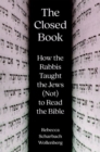 Image for The closed book  : how the Rabbis taught the Jews (not) to read the Bible