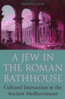 Image for A Jew in the Roman bathhouse  : cultural interaction in the ancient Mediterranean