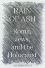 Image for Rain of ash  : Roma, Jews, and the Holocaust