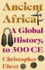 Image for Ancient Africa  : a global history, to 300 CE