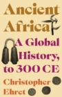 Image for Ancient Africa : A Global History, to 300 CE