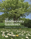 Image for The biodiversity gardener  : establishing a legacy for the natural world