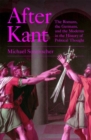 Image for After Kant  : the Romans, the Germans, and the moderns in the history of political thought