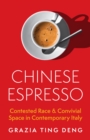 Image for Chinese espresso  : contested race and convivial space in contemporary Italy