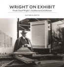 Image for Wright on Exhibit: Frank Lloyd Wright&#39;s Architectural Exhibitions