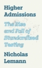 Image for Higher Admissions : The Rise and Fall of Standardized Testing