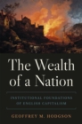 Image for The wealth of a nation  : institutional foundations of English capitalism