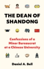 Image for The Dean of Shandong: confessions of a minor bureaucrat at a Chinese university