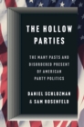 Image for The hollow parties  : the many pasts and disordered present of American party politics