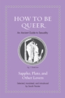 Image for How to Be Queer: An Ancient Guide to Sexuality