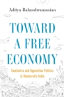 Image for Toward a free economy: Swatantra and opposition politics in democratic India