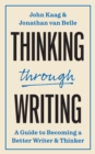 Image for Thinking through Writing : A Guide to Becoming a Better Writer and Thinker