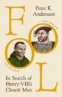 Image for Fool  : in search of Henry VIII&#39;s closest man
