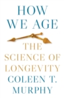 Image for How We Age: The Science of Longevity