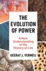 Image for The evolution of power  : a new understanding of the history of life